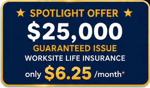 Spotlight Offer: $25,000 Guaranteed Issue Worksite Life Insurance for only $6.25 per month